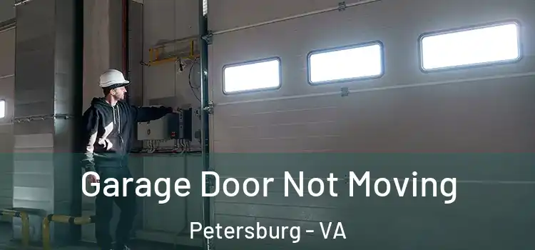  Garage Door Not Moving Petersburg - VA